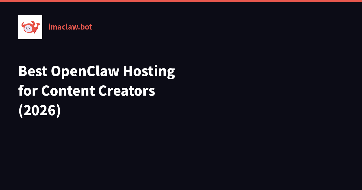 Best OpenClaw Hosting for Content Creators in 2026