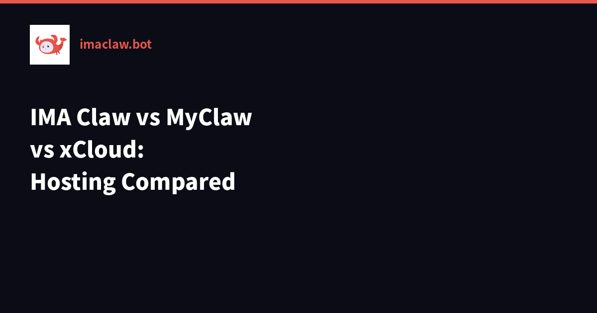 IMA Claw vs MyClaw vs xCloud: The Best OpenClaw Hosting in 2026
