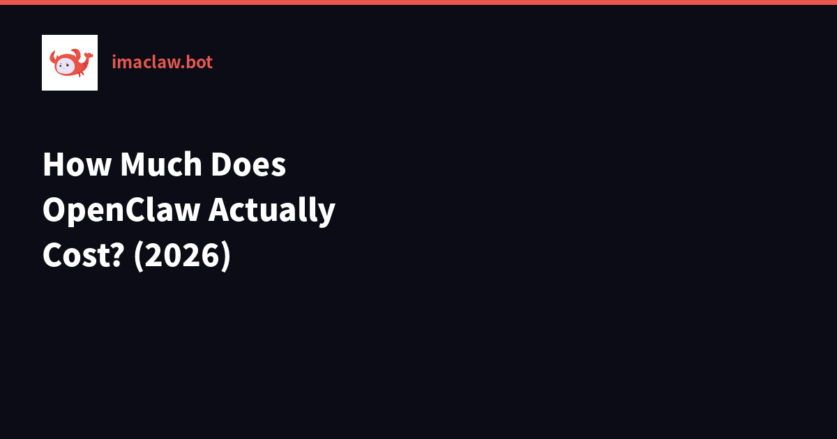 How Much Does OpenClaw Actually Cost? The Real Price Breakdown (2026)